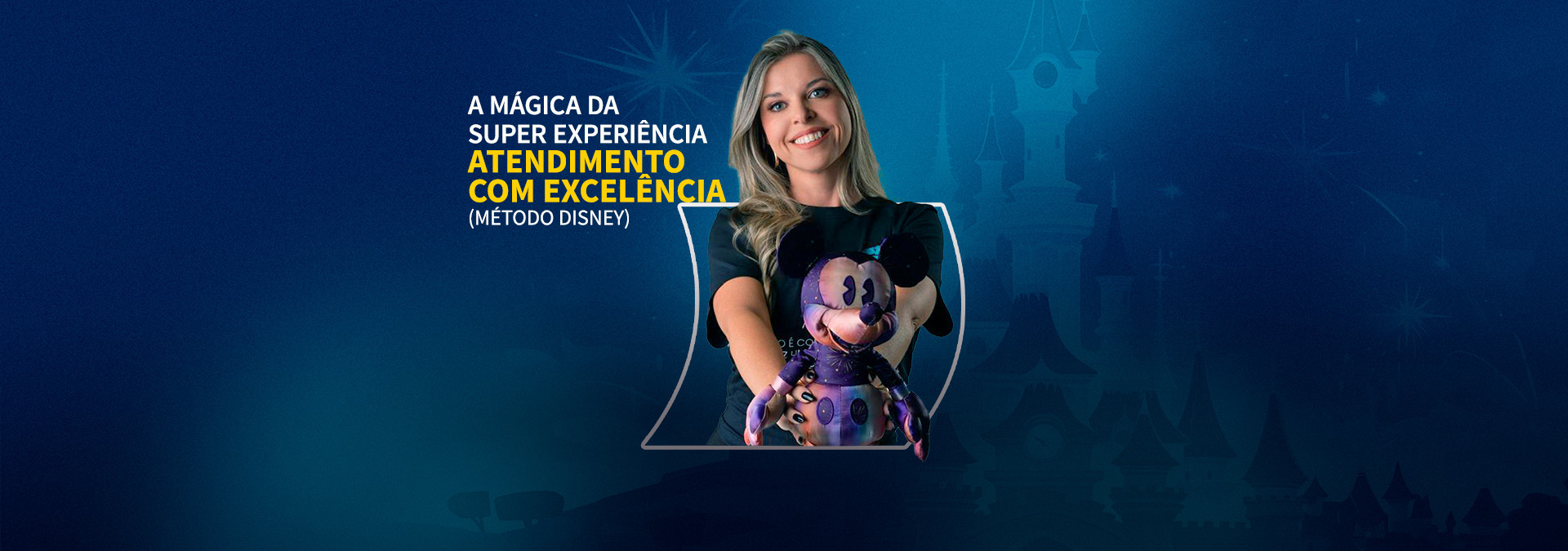 A Mágica da Super Experiência - Atendimento com Excelência (Método Disney)